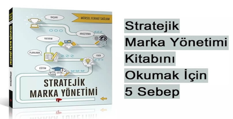 Stratejik Marka Yönetimi Kitabını Okumak İçin 5 Sebep