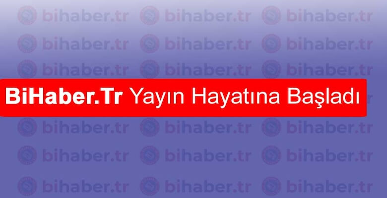 BiHaber.tr Yayın Hayatına Başladı!