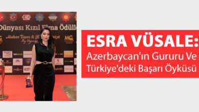 Esra Vüsale: Azerbaycan'ın Gururu ve Türkiye'deki Başarı Öyküsü