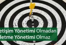İletişim Yönetimi Olmadan İşletme Yönetimi Olmaz