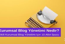 Kurumsal Blog Yönetimi Nedir? Etkili Kurumsal Blog Yönetimi için 10 Altın İpucu