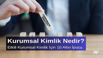 Kurumsal Kimlik Nedir? Etkili Kurumsal Kimlik İçin 10 Altın İpucu