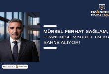 Mürsel Ferhat Sağlam, Franchise Market Talks’ta Sahne Alıyor!